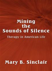 Mining the Sounds of Silence Therapy in American Life,1462633609,9781462633609