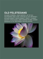 Old Felstedians Richard Cromwell, Isaac Barrow, List of Old Felstedians, Basil Coad, John Wallis, William Byrd II, Richard Dannatt,1155236955,9781155236957