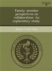 Family member perspectives on collaboration An exploratory study.,1248983661,9781248983669
