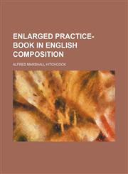 Enlarged Practice-Book in English Composition,1150440430,9781150440434