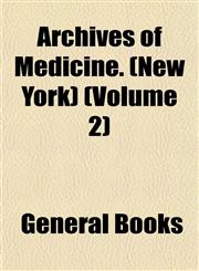 Archives of Medicine. (New York) (Volume 2),115281477X,9781152814776