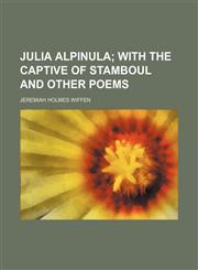 Julia Alpinula;  with The captive of Stamboul and other poems,1236632966,9781236632968
