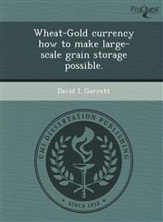 Wheat-Gold currency how to make large-scale grain storage possible.,1249891930,9781249891932