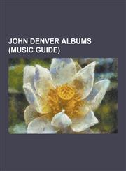 John Denver Albums (Music Guide) 16 Biggest Hits (John Denver Album), Aerie (Album), All Aboard! (John Denver Album), an Evening with John Denver, Au,1230575111,9781230575117