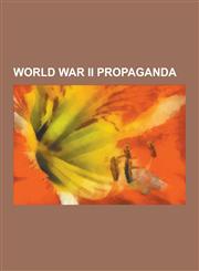 World War II Propaganda American Propaganda During World War II, Aspidistra (Transmitter), British Propaganda During World War II, British SEC,1230839259,9781230839257