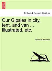 Our Gipsies in city, tent, and van ... Illustrated, etc.,1240916884,9781240916887