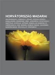 Horvatorszag Madarai Macskabagoly, Hobagoly, Szajko, Rozsas Godeny, Kanalasgem, Kenderike, Bibic, Jegesrece, Ezustsiraly, Siketfajd, Nyirfa,1232909297,9781232909293