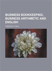 Business bookkeeping, business arithmetic and English,1236882679,9781236882677