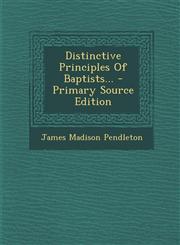 Distinctive Principles of Baptists... - Primary Source Edition,1294678795,9781294678793