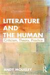 Literature and the Human Theory, Criticism, Practice 1st Edition,0415614678,9780415614672