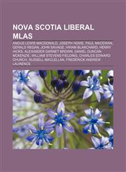 Nova Scotia Liberal MLAs Angus Lewis Macdonald, Joseph Howe, Paul MacEwan, Gerald Regan, John Savage, Hiram Blanchard, Henry Hicks,115655022X,9781156550229
