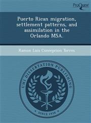 Puerto Rican migration, settlement patterns, and assimilation in the Orlando MSA.,1248962648,9781248962640
