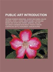 Public art Introduction Vietnam Women's Memorial, Always Becoming, Major General John A. Logan, Great Double,1233147587,9781233147588