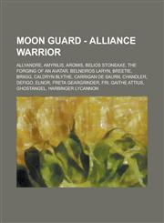 Moon Guard - Alliance Warrior Allyandre, Amyrilis, Aromis, Belios Stoneaxe, the Forging of an Avatar, Belneiros Laryn, Breetie, Briigg, Caldryn Blythe, Carrigan de Saurn, Chandler, Defigo, Elnor, Freta Geargrinder, Fri, Gaithe Attius, Ghostangel,1234701847,9781234701840