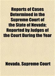 Reports of Cases Determined in the Supreme Court of the State of Nevada; Reported by Judges of the Court During the Year,1155103890,9781155103891