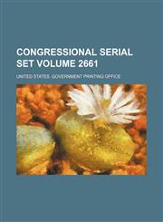 Congressional serial set Volume 2661,1130008711,9781130008715