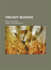 Twilight Musings; And Other Poems,1150196106,9781150196102