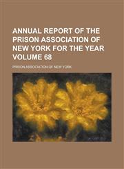 Annual Report of the Prison Association of New York for the Year Volume 68,1234345587,9781234345587