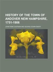 History of the town of Andover New hampshire, 1751-1906,1234262851,9781234262853