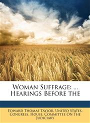Woman Suffrage ... Hearings Before the,1146364547,9781146364546