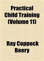 Practical Child Training (Volume 11),1154463389,9781154463385