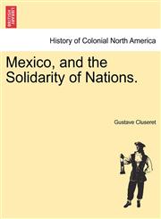 Mexico, and the Solidarity of Nations.,1241470537,9781241470531