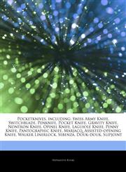Articles On Pocketknives, including Swiss Army Knife, Switchblade, Penknife, Pocket Knife, Gravity Knife, Nontron Knife, Opinel Knife, Laguiole Knife, Penny Knife, Pantographic Knife, Marjacq, Assisted-opening Knife, Walker Linerlock,1243184612,9781243184610