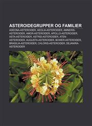 Asteroidegrupper og familier Adeona-asteroider, Aeolia-asteroider, Amneris-asteroider, Amor-asteroider, Apollo-asteroider, Asta-asteroider,1233372602,9781233372607