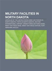 Military facilities in North Dakota Airfields of the United States Army Air Forces in North Dakota, Forts in North Dakota,1233102664,9781233102662