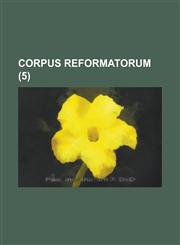 Corpus Reformatorum (5),1235927091,9781235927096