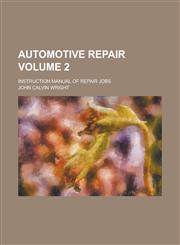 Automotive Repair; Instruction Manual of Repair Jobs Volume 2,1234248719,9781234248710