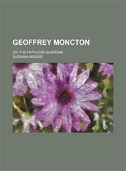 Geoffrey Moncton; Or, the Faithless Guardian,1150346779,9781150346774