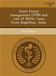 Joint forest management (JFM) and role of NGOs Cases from Rajasthan, India.,1244648221,9781244648227