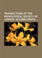 Transactions of the Pathological Society of London. Volume Eighth,1236531159,9781236531155