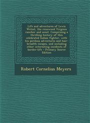 Life and Adventures of Lewis Wetzel, the Renowned Virginia Rancher and Scout. Comprising a Thrilling History of This Celebrated Indian Fighter, with H,1294791613,9781294791614