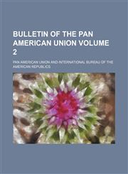 Bulletin of the Pan American Union Volume 2,113021852X,9781130218527
