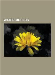 Water Moulds Achlya, Achlya Conspicua, Achlya Klebsiana, Albugo, Albugo Bliti, Albugo Candida, Albugo Ipomoeae-Panduratae, Albugo O,1230592458,9781230592459