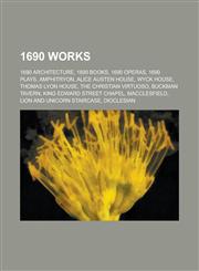 1690 Works 1690 Architecture, 1690 Books, 1690 Operas, 1690 Plays, Amphitryon, Alice Austen House, the Christian Virtuoso, Buckma,1157729622,9781157729624