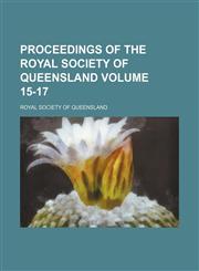 Proceedings of the Royal Society of Queensland Volume 15-17,113072834X,9781130728347