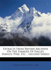 Extracts from British archives on the families of Halley, Hawley, Pyke, etc. (second series),1172132682,9781172132683