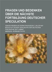 Fragen Und Bedenken Uber Die Nachste Fortbildung Deutscher Speculation; Sendschreiben an Herrn Professor E. Zeller Mit Bezug Auf Dessen Geschichte de,115079593X,9781150795930