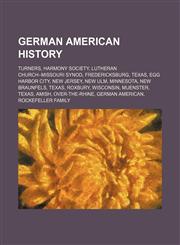 German American history Turners, Harmony Society, Lutheran Church-Missouri Synod, Fredericksburg, Texas, Egg Harbor City, New Jersey, New Ulm,1156483271,9781156483275