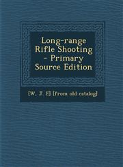 Long-Range Rifle Shooting - Primary Source Edition,1293812250,9781293812259