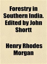 Forestry in Southern India. Edited by John Shortt,1152464361,9781152464360