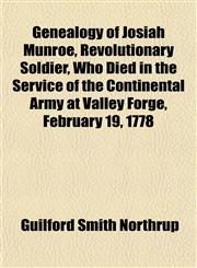 Genealogy of Josiah Munroe, Revolutionary Soldier, Who Died in the Service of the Continental Army at Valley Forge, February 19, 1778,1154714330,9781154714333