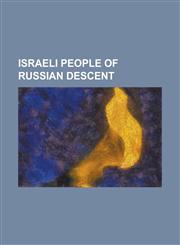 Israeli People of Russian Descent Aharon Shulov, Anastassia Michaeli, Anton Ostrovsky, Arcadi Gaydamak, AVI Nesher, Boris Tsirelson, Dahlia Ravikovit,1230819355,9781230819358