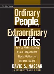 Ordinary People, Extraordinary Profits How to Make a Living as an Independent Stock, Options, and Futures Trader,0471723991,9780471723998