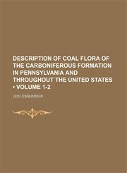 Description of Coal Flora of the Carboniferous Formation in Pennsylvania and Throughout the United States (Volume 1-2),1150108347,9781150108341