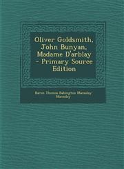 Oliver Goldsmith, John Bunyan, Madame D'Arblay - Primary Source Edition,128791781X,9781287917816