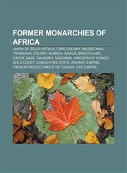 Former monarchies of Africa Union of South Africa, Cape Colony, Mauretania, Transvaal Colony, Numidia, Waalo, Basutoland, Cayor, Baol, Dahomey,1233264117,9781233264117